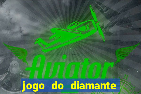 jogo do diamante para ganhar dinheiro